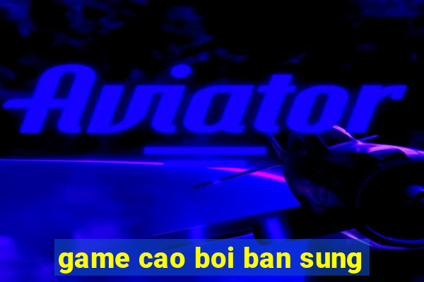 game cao boi ban sung