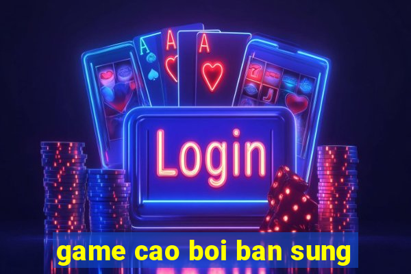 game cao boi ban sung