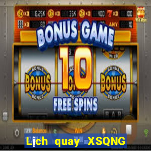 Lịch quay XSQNG ngày 30