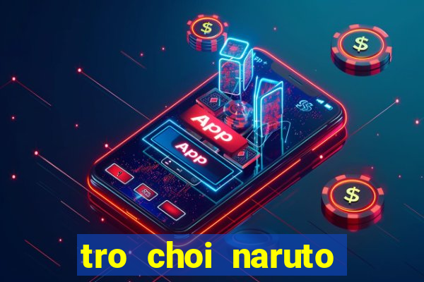 tro choi naruto quyet dau