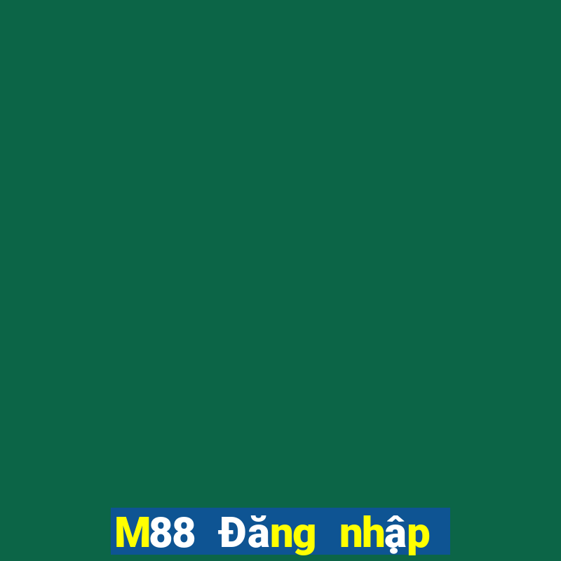 M88 Đăng nhập trang web của Dingthịnh vượng