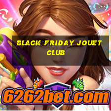 black friday jouet club