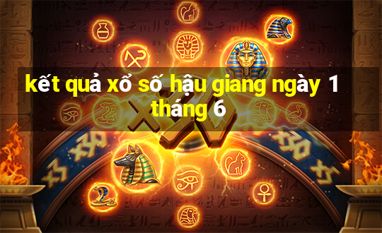 kết quả xổ số hậu giang ngày 1 tháng 6