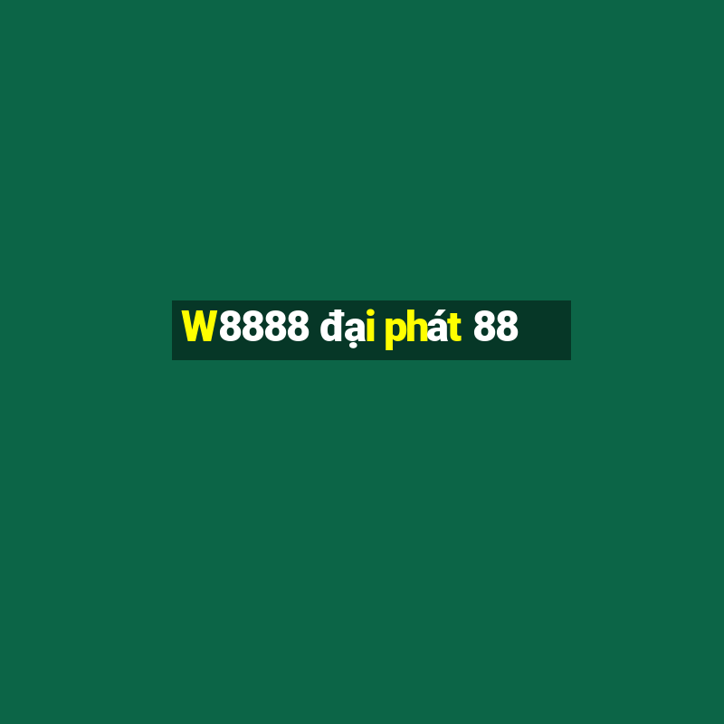 W8888 đại phát 88