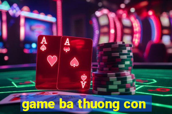 game ba thuong con