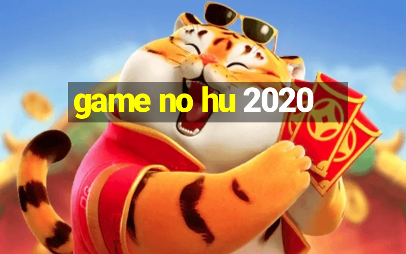 game no hu 2020