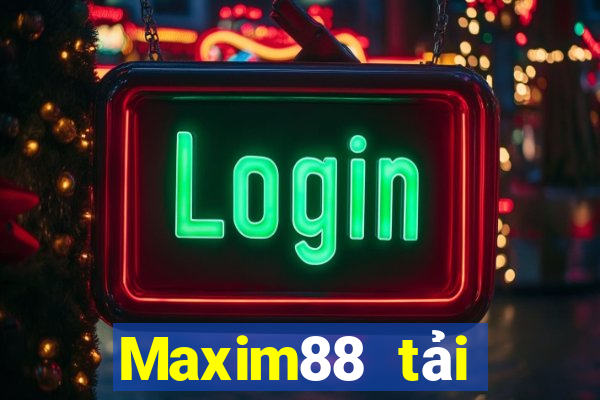 Maxim88 tải xuống app