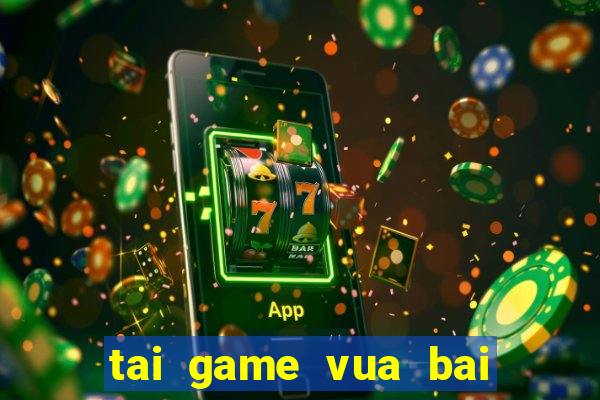 tai game vua bai mien phi