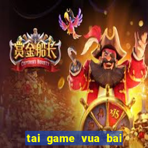 tai game vua bai mien phi