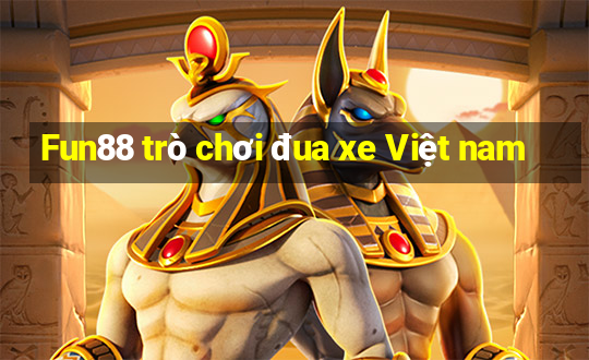 Fun88 trò chơi đua xe Việt nam