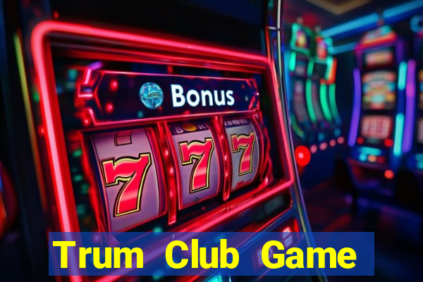 Trum Club Game Bài Trên Máy Tính