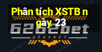 Phân tích XSTB ngày 23