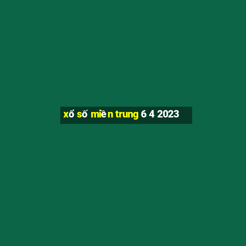 xổ số miền trung 6 4 2023