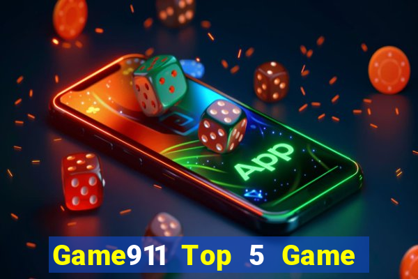 Game911 Top 5 Game Đánh Bài Đổi Thưởng