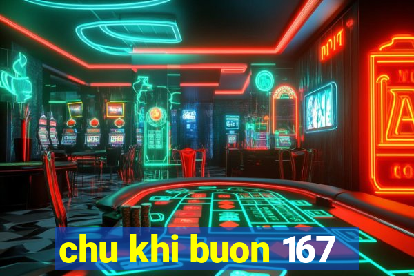 chu khi buon 167