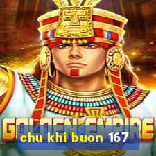 chu khi buon 167