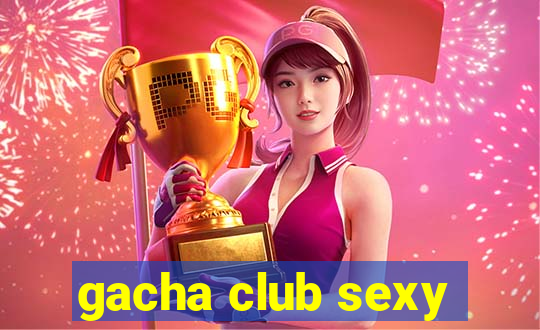 gacha club sexy