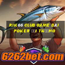 Rik66 Club Game Bài Poker Đổi Thưởng