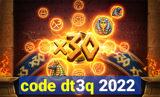 code dt3q 2022