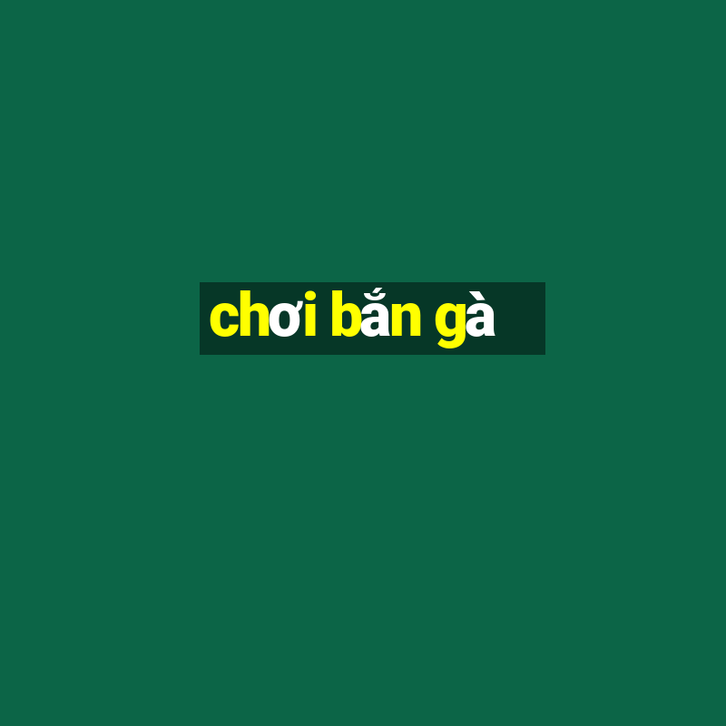 chơi bắn gà