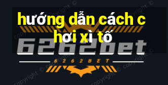 hướng dẫn cách chơi xì tố