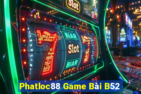 Phatloc88 Game Bài B52