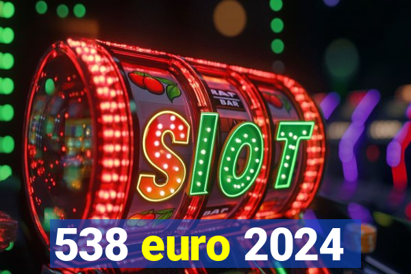 538 euro 2024