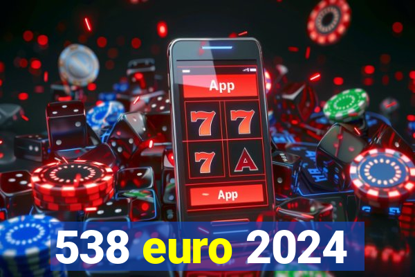 538 euro 2024