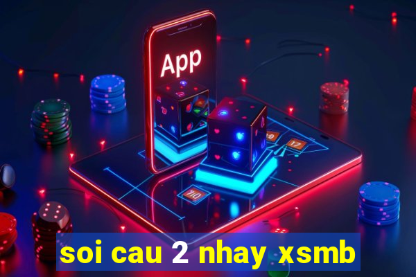 soi cau 2 nhay xsmb