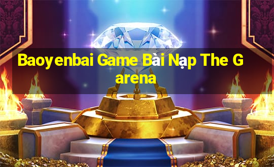 Baoyenbai Game Bài Nạp The Garena