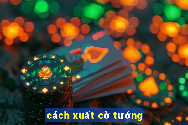 cách xuất cờ tướng