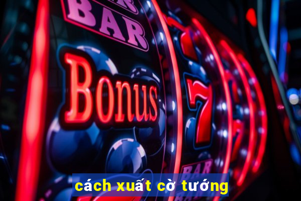 cách xuất cờ tướng