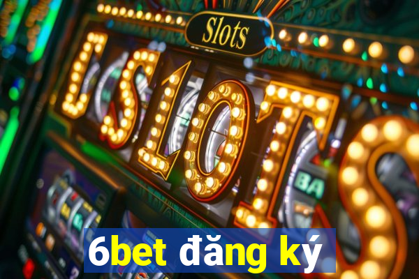 6bet đăng ký