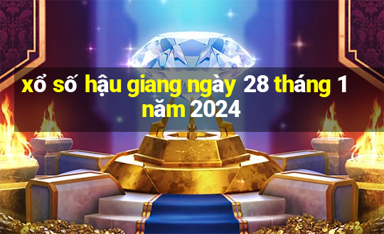 xổ số hậu giang ngày 28 tháng 1 năm 2024