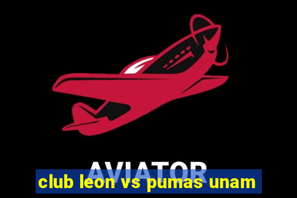 club leon vs pumas unam