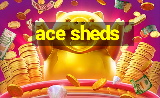 ace sheds