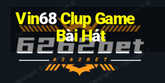 Vin68 Clup Game Bài Hát