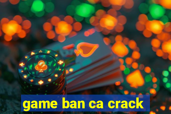 game ban ca crack