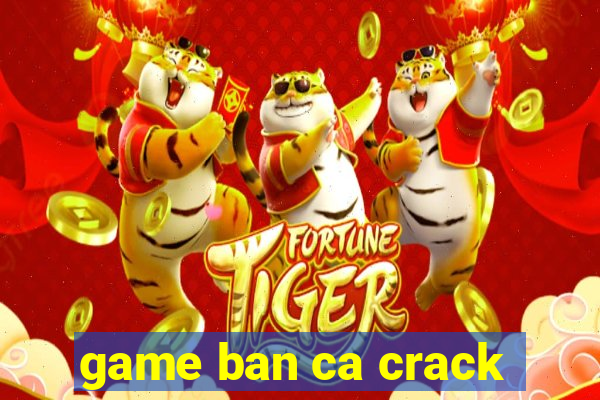 game ban ca crack