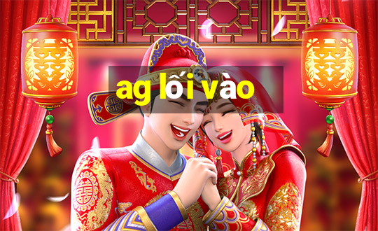 ag lối vào