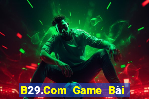 B29.Com Game Bài Tài Xỉu