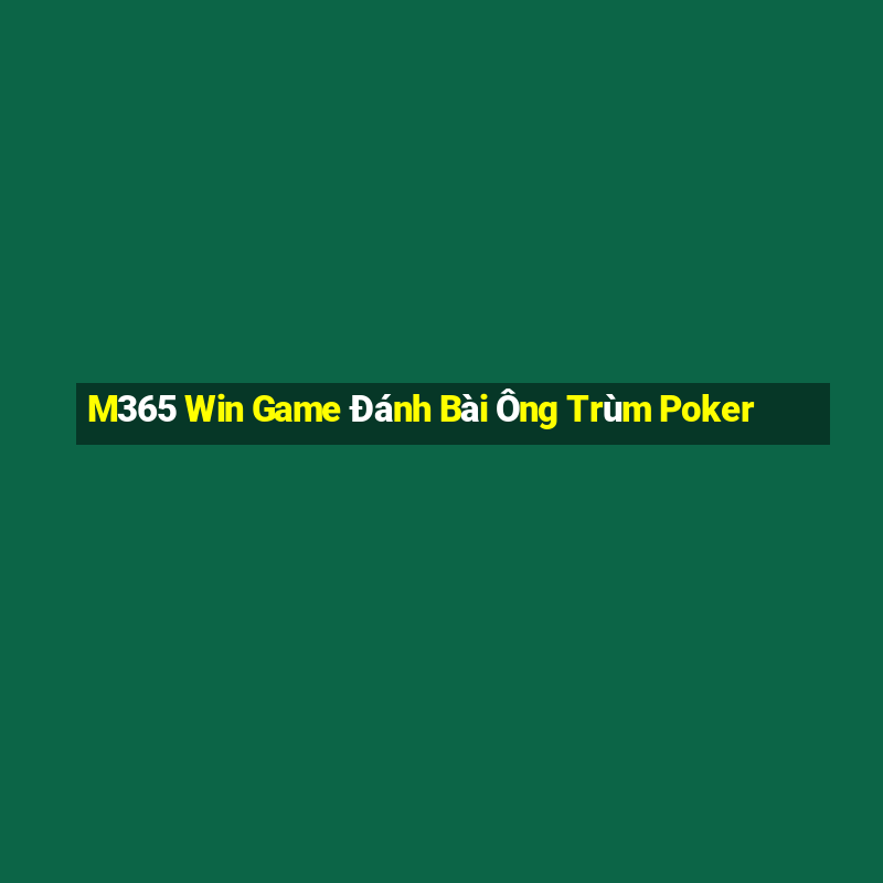 M365 Win Game Đánh Bài Ông Trùm Poker