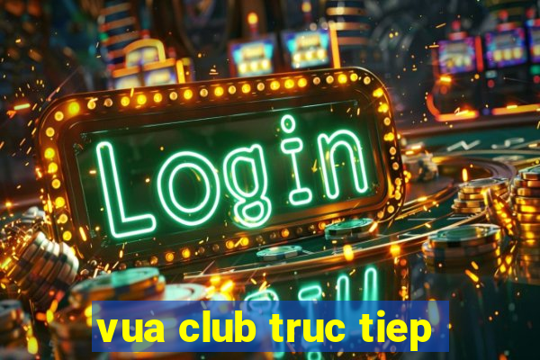 vua club truc tiep