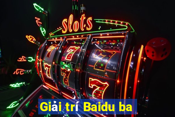 Giải trí Baidu ba