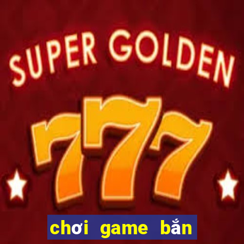 chơi game bắn súng trên máy tính