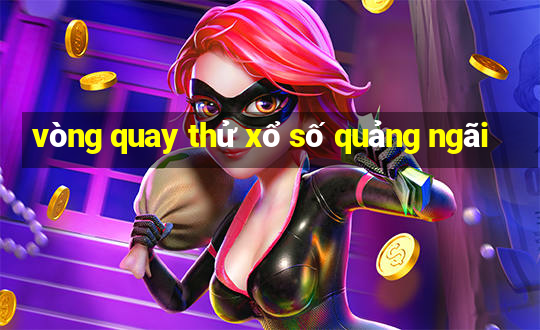 vòng quay thử xổ số quảng ngãi