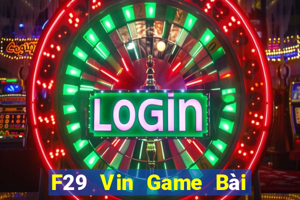 F29 Vin Game Bài 3 Cây Đổi Thưởng