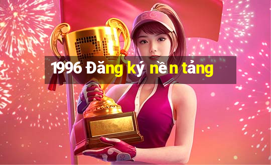 1996 Đăng ký nền tảng