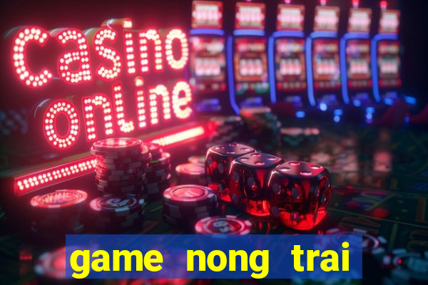 game nong trai tren may