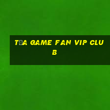 tựa game fan vip club